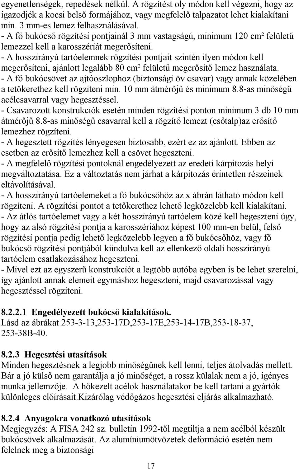 - A hosszirányú tartóelemnek rögzítési pontjait szintén ilyen módon kell megerősíteni, ajánlott legalább 80 cm² felületű megerősítő lemez használata.