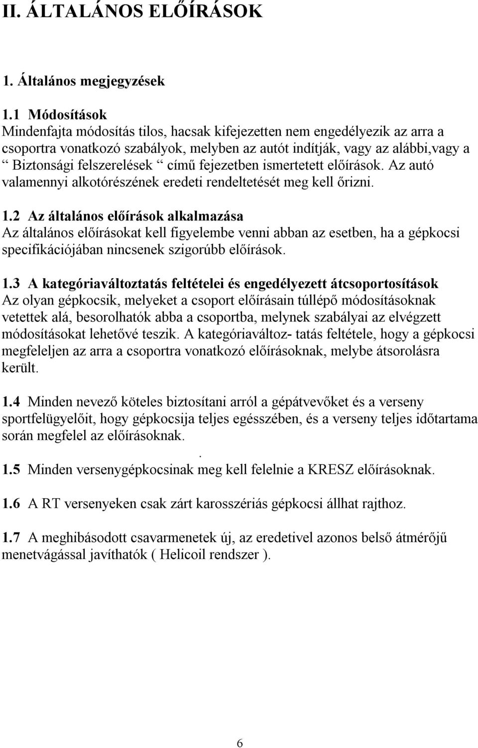 fejezetben ismertetett előírások. Az autó valamennyi alkotórészének eredeti rendeltetését meg kell őrizni. 1.