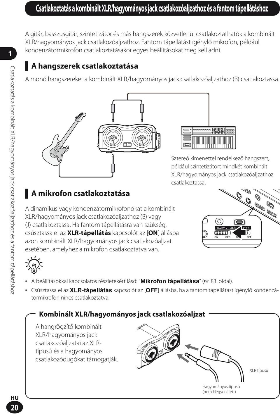 1Csatlakoztatás a kombinált XLR/hagyományos jack csatlakozóaljzathoz és a fantom tápellátáshoz A hangszerek csatlakoztatása A monó hangszereket a kombinált XLR/hagyományos jack csatlakozóaljzathoz