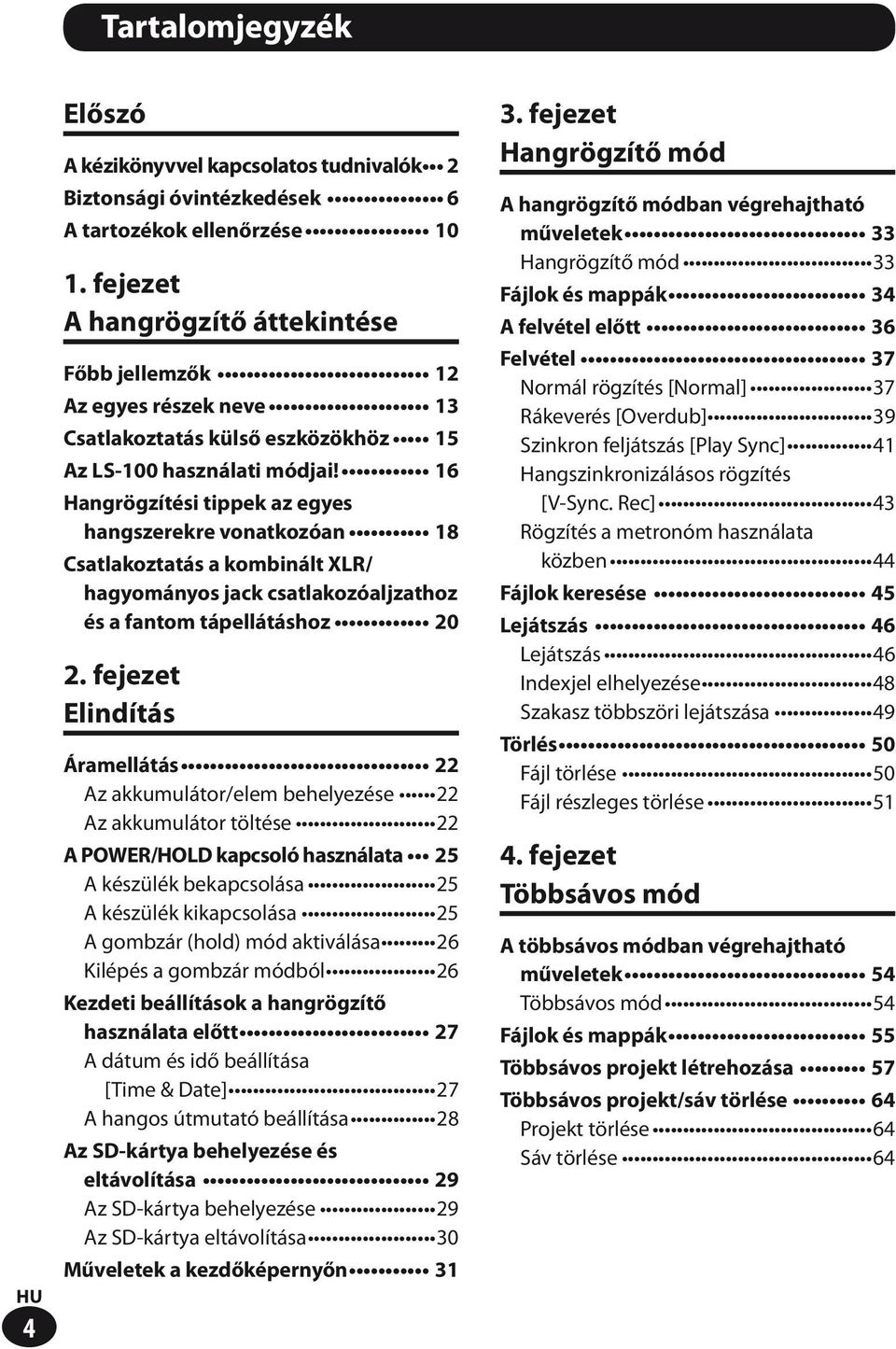 16 Hangrögzítési tippek az egyes hangszerekre vonatkozóan 18 Csatlakoztatás a kombinált XLR/ hagyományos jack csatlakozóaljzathoz és a fantom tápellátáshoz 20 2.