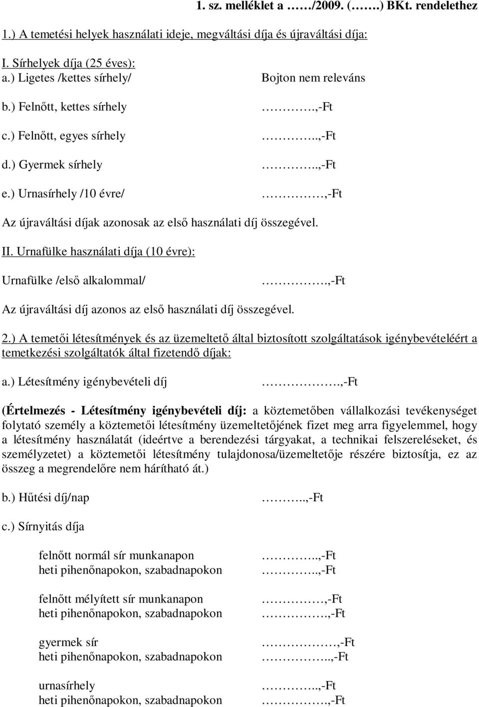 II. Urnafülke használati díja (10 évre): Urnafülke /első alkalommal/.,-ft Az újraváltási díj azonos az első használati díj összegével. 2.