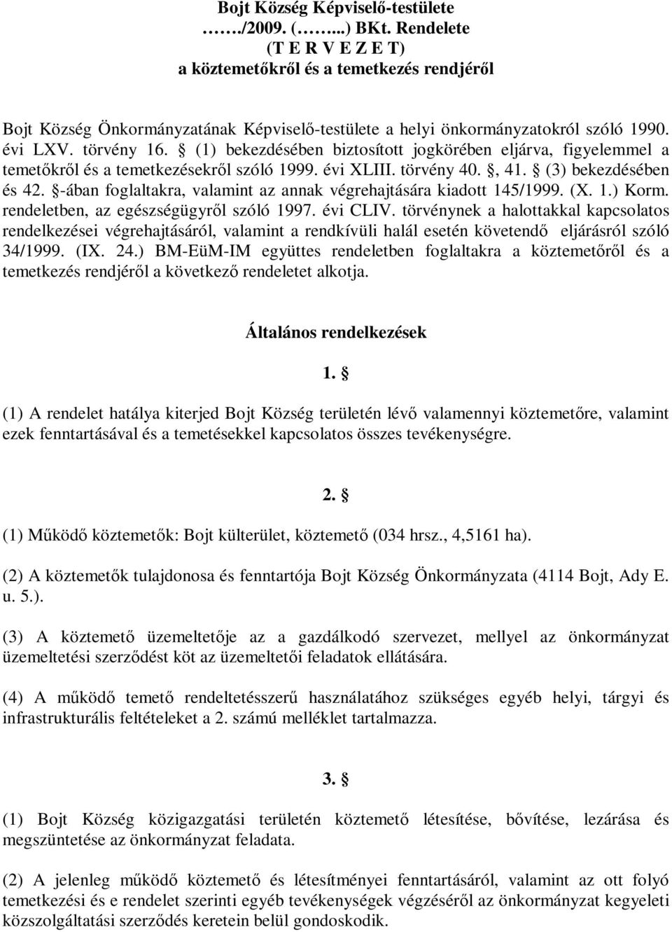 (1) bekezdésében biztosított jogkörében eljárva, figyelemmel a temetőkről és a temetkezésekről szóló 1999. évi XLIII. törvény 40., 41. (3) bekezdésében és 42.