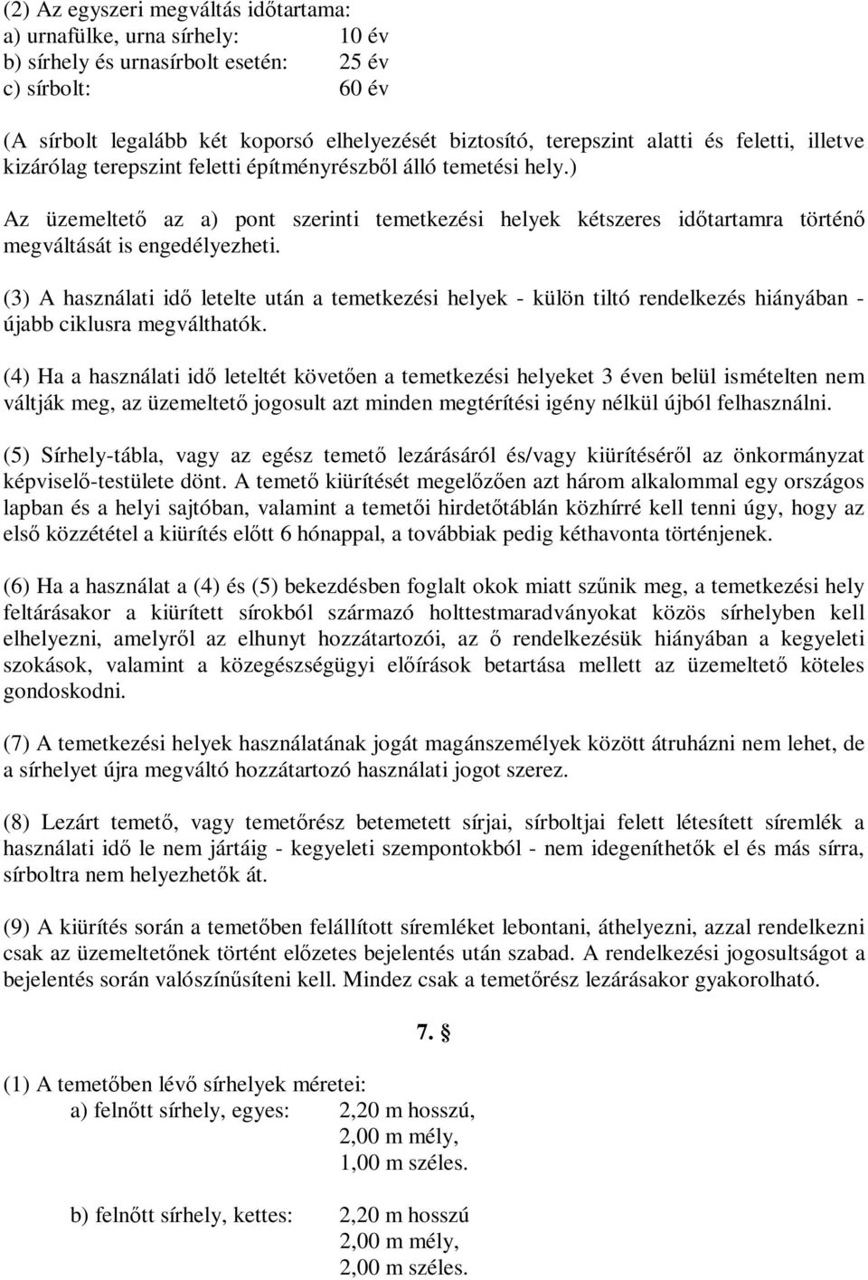 ) Az üzemeltető az a) pont szerinti temetkezési helyek kétszeres időtartamra történő megváltását is engedélyezheti.