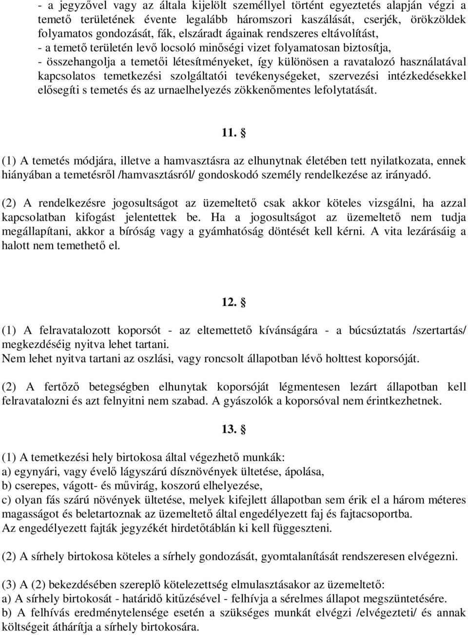 kapcsolatos temetkezési szolgáltatói tevékenységeket, szervezési intézkedésekkel elősegíti s temetés és az urnaelhelyezés zökkenőmentes lefolytatását. 11.