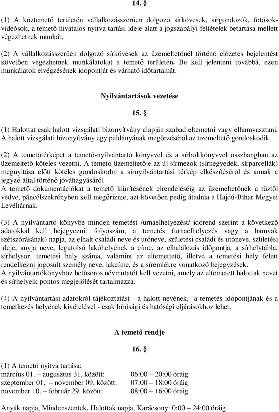 Be kell jelenteni továbbá, ezen munkálatok elvégzésének időpontját és várható időtartamát. Nyilvántartások vezetése 15.