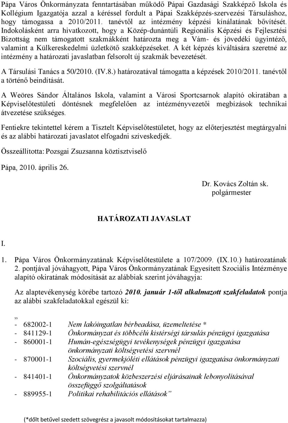 Indokolásként arra hivatkozott, hogy a Közép-dunántúli Regionális Képzési és Fejlesztési Bizottság nem támogatott szakmákként határozta meg a Vám- és jövedéki ügyintéző, valamint a Külkereskedelmi