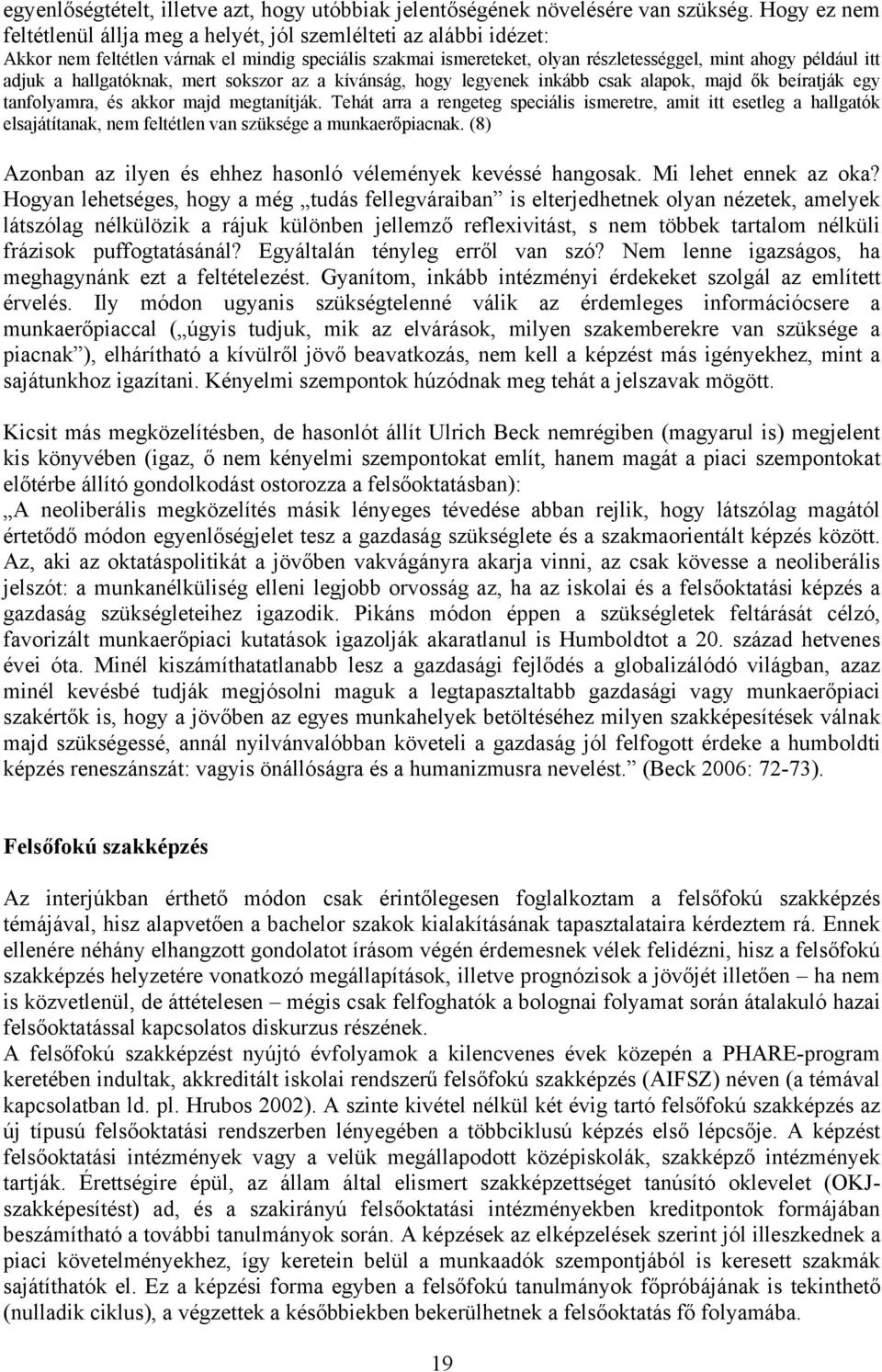 hallgatóknak, mert sokszor az a kívánság, hogy legyenek inkább csak alapok, majd ők beíratják egy tanfolyamra, és akkor majd megtanítják.