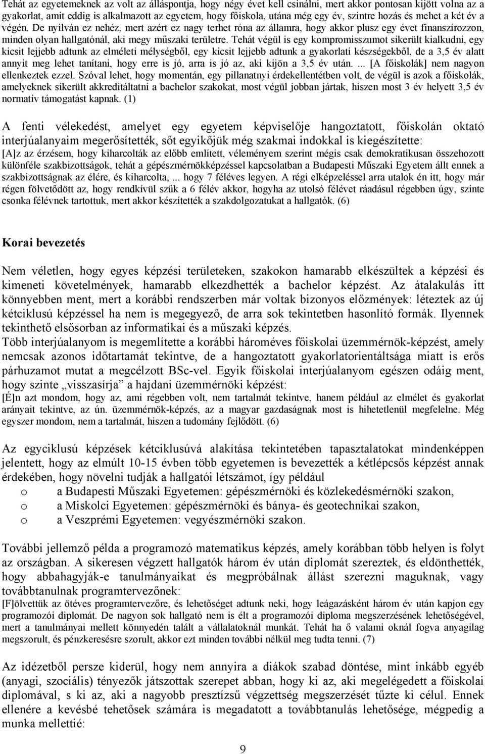 Tehát végül is egy kompromisszumot sikerült kialkudni, egy kicsit lejjebb adtunk az elméleti mélységből, egy kicsit lejjebb adtunk a gyakorlati készségekből, de a 3,5 év alatt annyit meg lehet