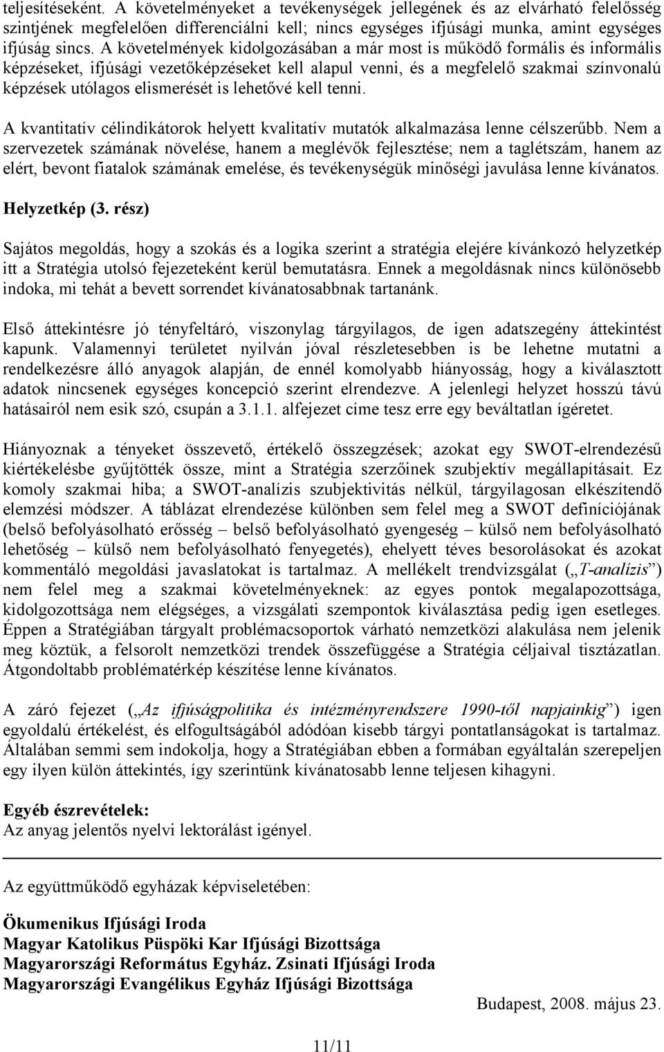 lehetővé kell tenni. A kvantitatív célindikátorok helyett kvalitatív mutatók alkalmazása lenne célszerűbb.