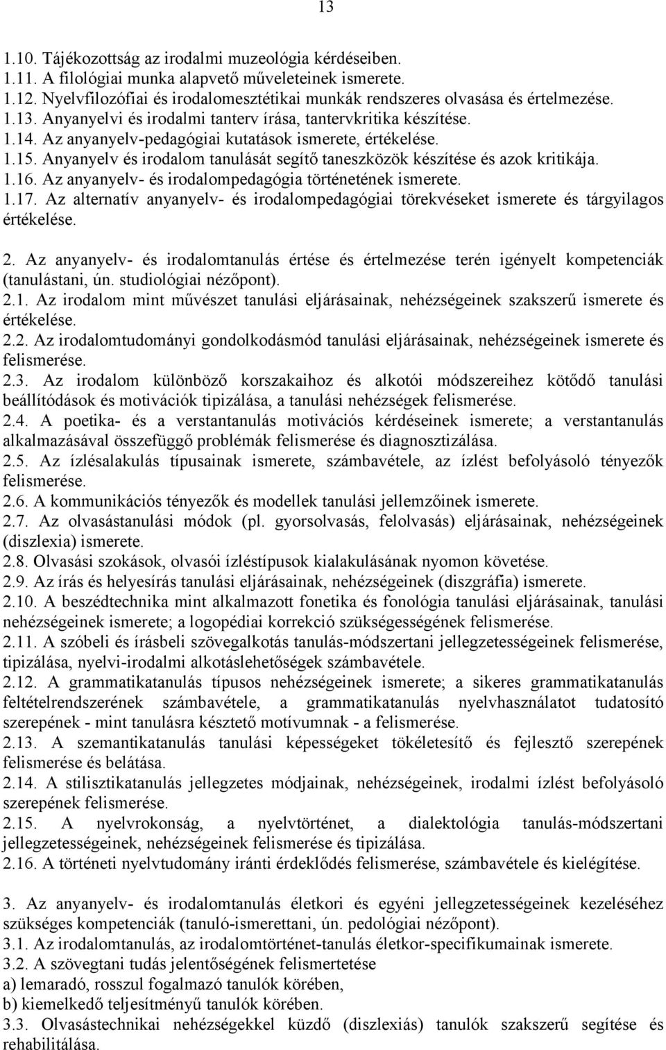 Az anyanyelv-pedagógiai kutatások ismerete, értékelése. 1.15. Anyanyelv és irodalom tanulását segítő taneszközök készítése és azok kritikája. 1.16.