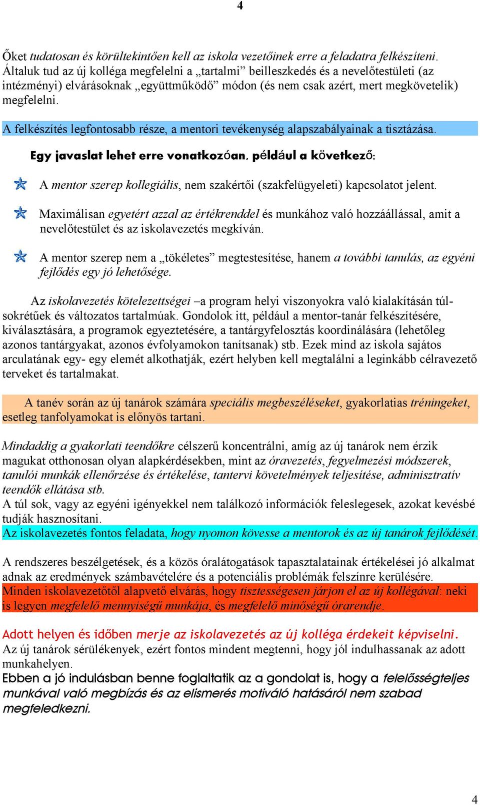 A felkészítés legfontosabb része, a mentori tevékenység alapszabályainak a tisztázása.