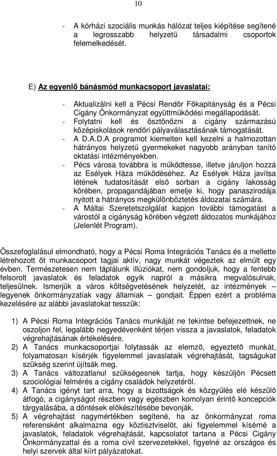 - Folytatni kell és ösztönözni a cigány származású középiskolások rendőri pályaválasztásának támogatását. - A D.