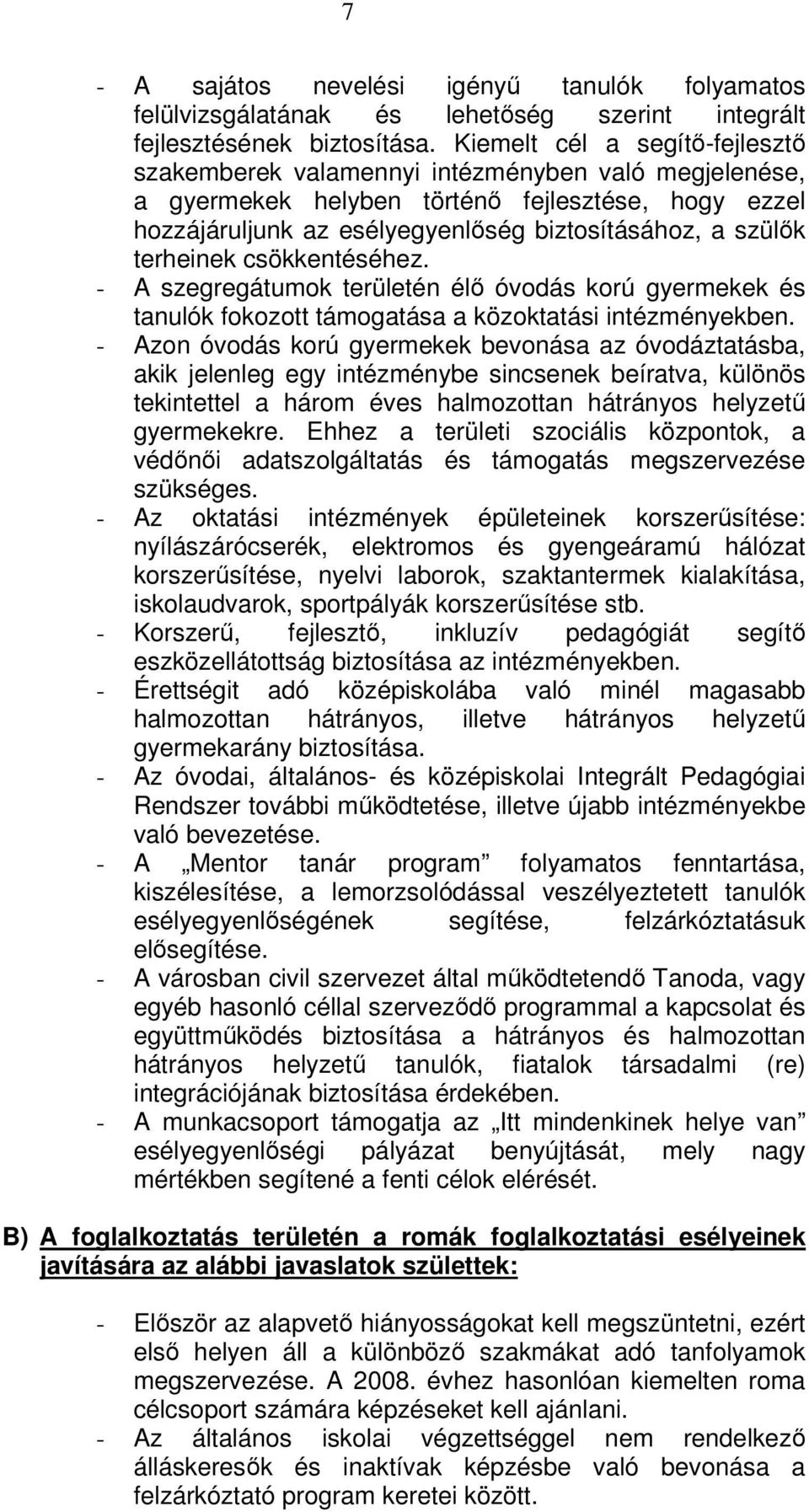 terheinek csökkentéséhez. - A szegregátumok területén élő óvodás korú gyermekek és tanulók fokozott támogatása a közoktatási intézményekben.