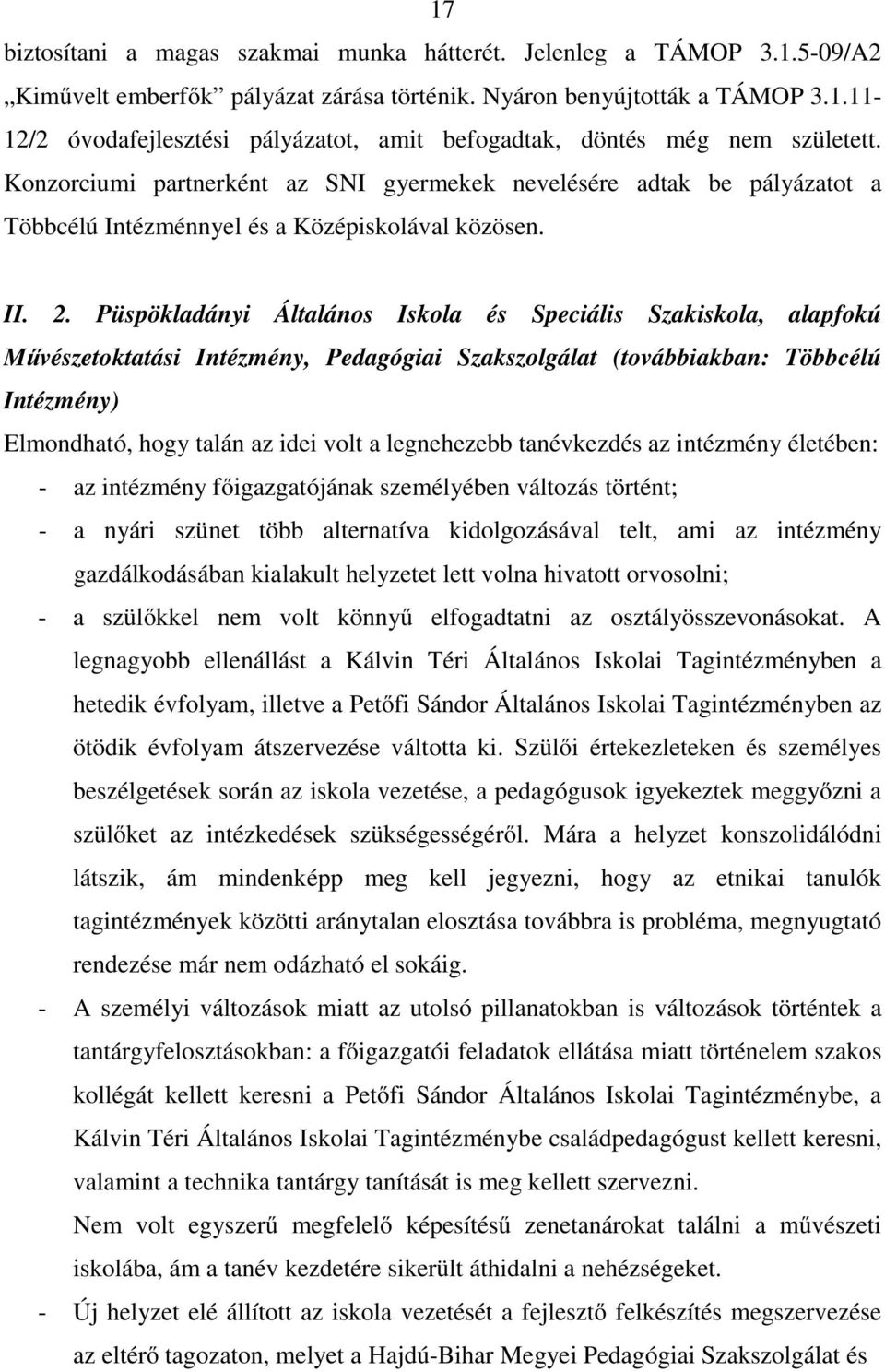 Püspökladányi Általános Iskola és Speciális Szakiskola, alapfokú Művészetoktatási Intézmény, Pedagógiai Szakszolgálat (továbbiakban: Többcélú Intézmény) Elmondható, hogy talán az idei volt a