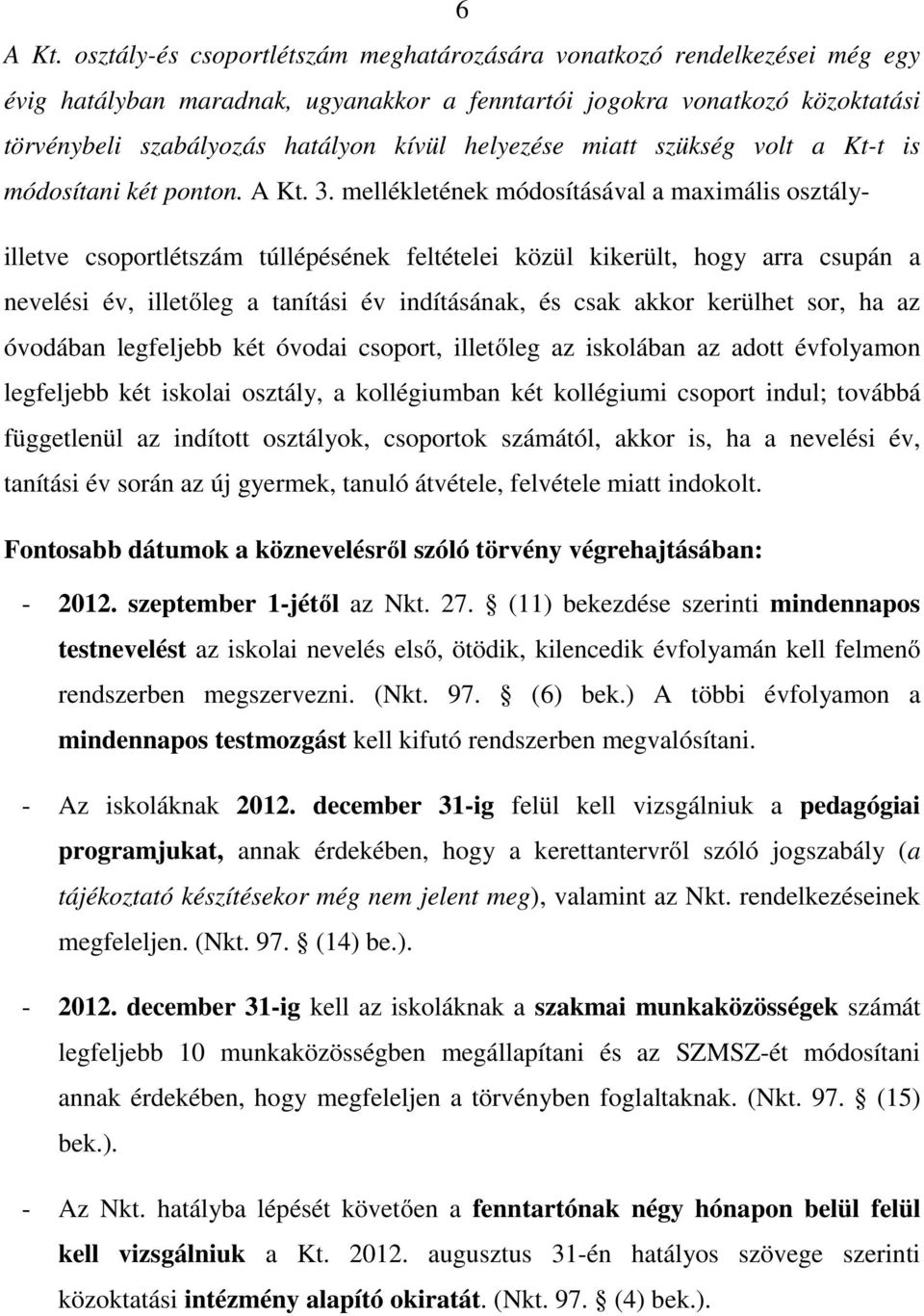 helyezése miatt szükség volt a Kt-t is módosítani két ponton. A Kt. 3.