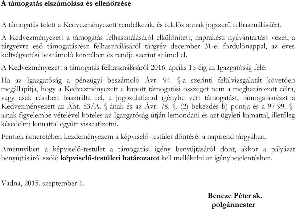 beszámoló keretében és rendje szerint számol el. A Kedvezményezett a támogatás felhasználásáról 2016. április 15-éig az Igazgatóság felé. Ha az Igazgatóság a pénzügyi beszámoló Ávr. 94.