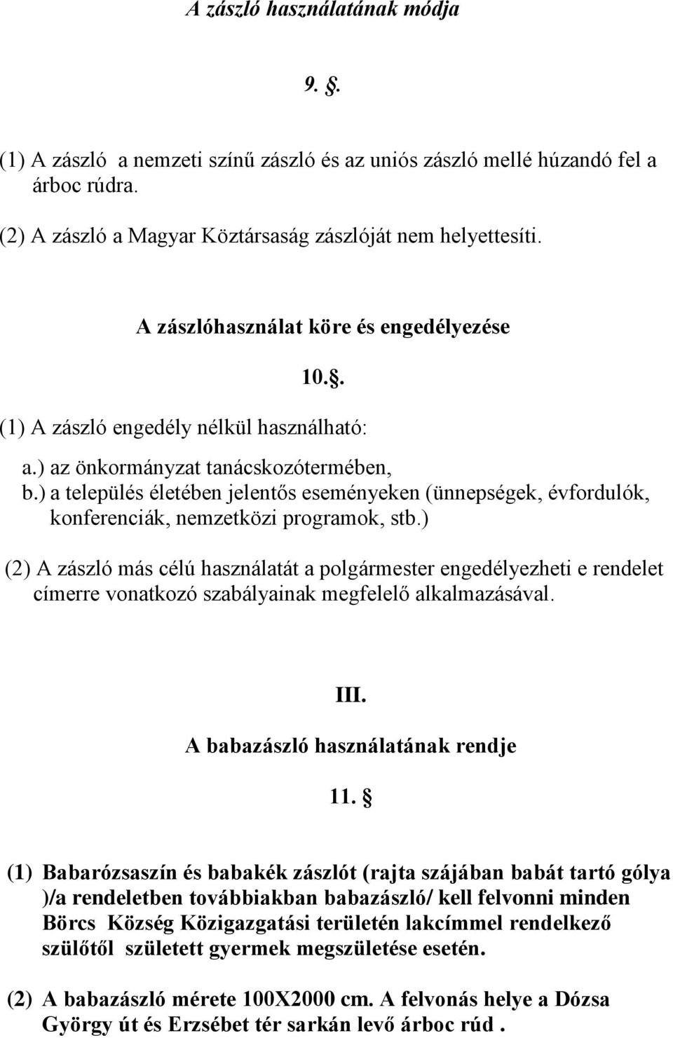 ) a település életében jelentős eseményeken (ünnepségek, évfordulók, konferenciák, nemzetközi programok, stb.