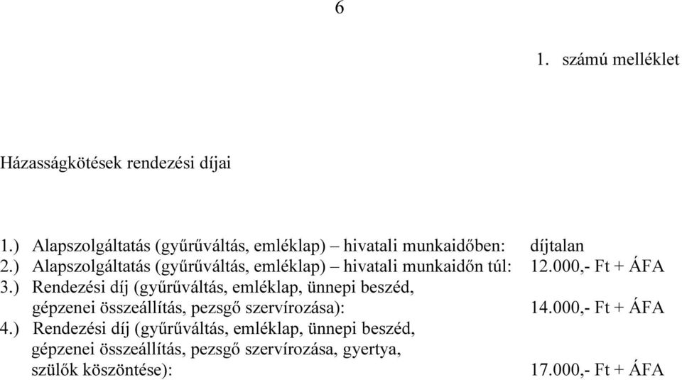 ) Alapszolgáltatás (gyűrűváltás, emléklap) hivatali munkaidőn túl: 12.000,- Ft + ÁFA 3.