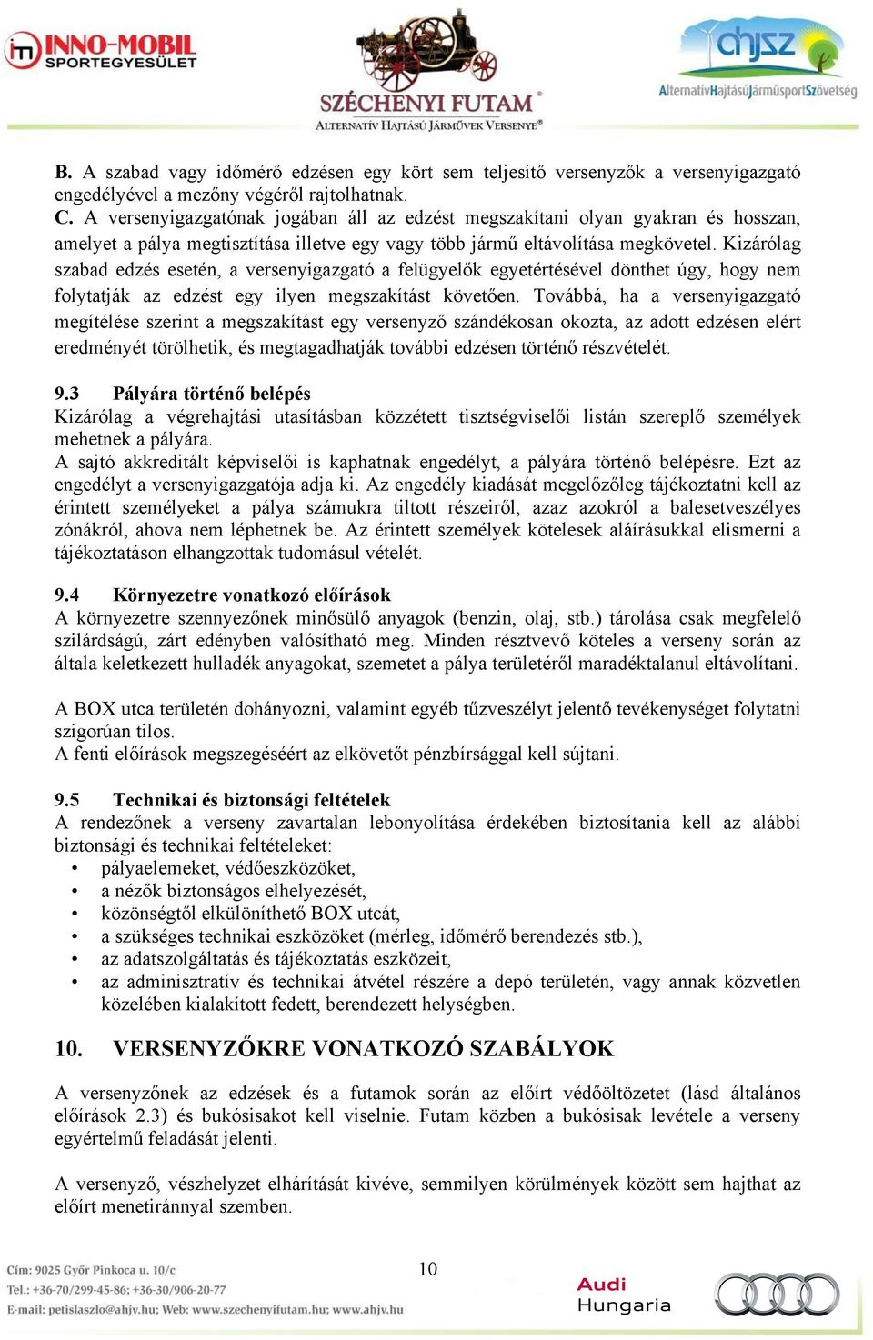 Kizárólag szabad edzés esetén, a versenyigazgató a felügyelők egyetértésével dönthet úgy, hogy nem folytatják az edzést egy ilyen megszakítást követően.