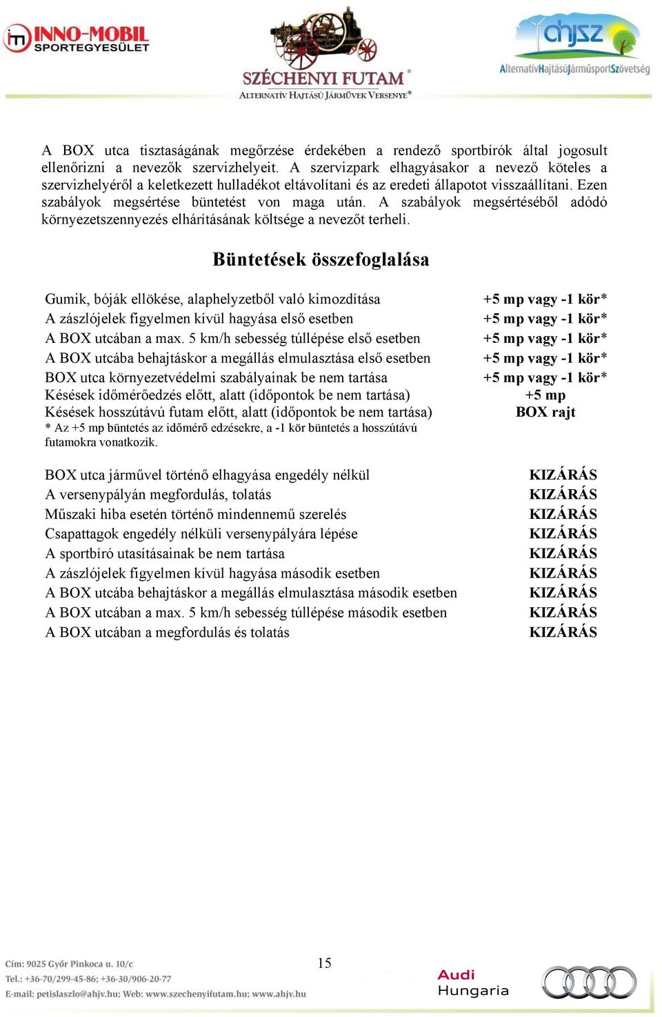 A szabályok megsértéséből adódó környezetszennyezés elhárításának költsége a nevezőt terheli.