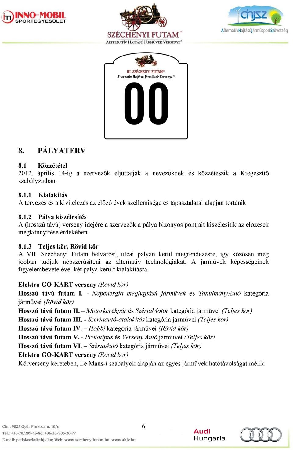 Széchenyi Futam belvárosi, utcai pályán kerül megrendezésre, így közösen még jobban tudjuk népszerűsíteni az alternatív technológiákat.