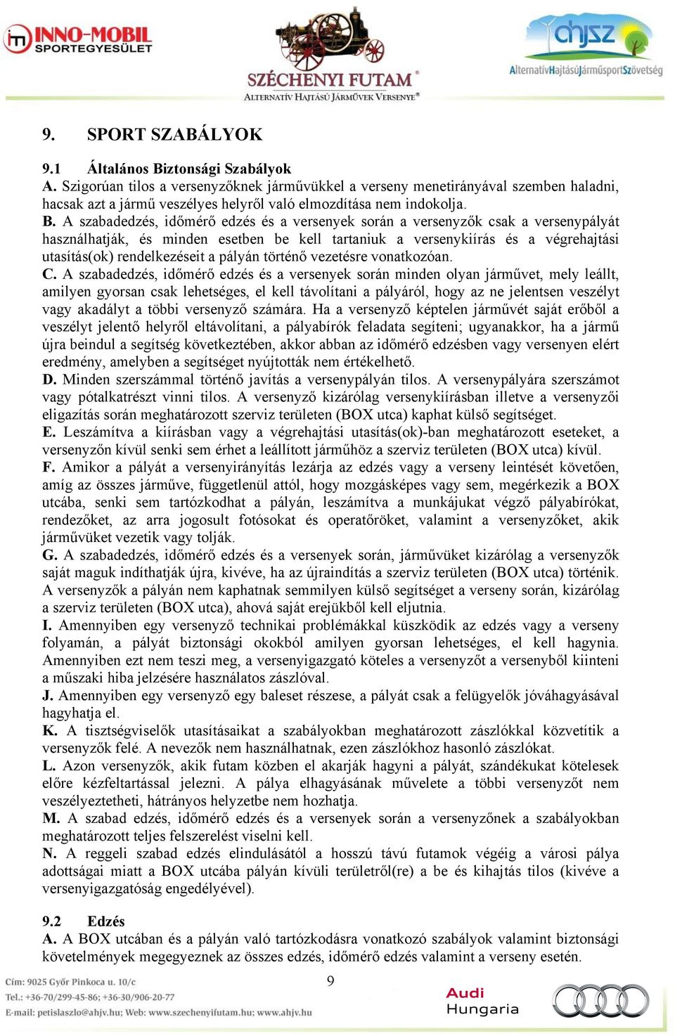 A szabadedzés, időmérő edzés és a versenyek során a versenyzők csak a versenypályát használhatják, és minden esetben be kell tartaniuk a versenykiírás és a végrehajtási utasítás(ok) rendelkezéseit a