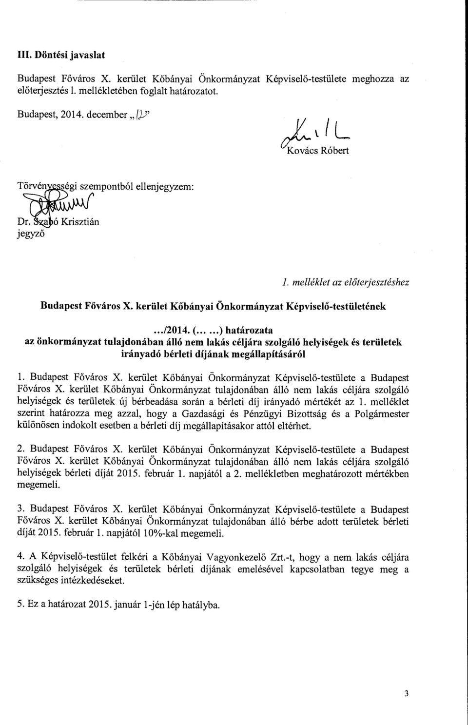 .. ) határozata az önkormányzat tuajdonában áó nem akás céjára szogáó heységek és terüetek rányadó béret díjának megáapításáró. Budapest Főváros X.