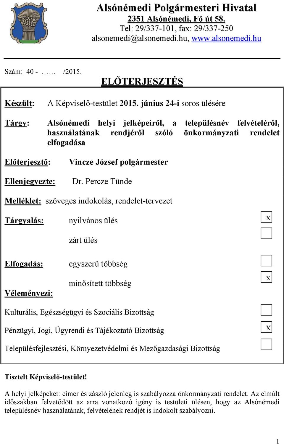 június 24-i soros ülésére Alsónémedi helyi jelképeiről, a településnév felvételéről, használatának rendjéről szóló önkormányzati rendelet elfogadása Előterjesztő: Ellenjegyezte: Vincze József