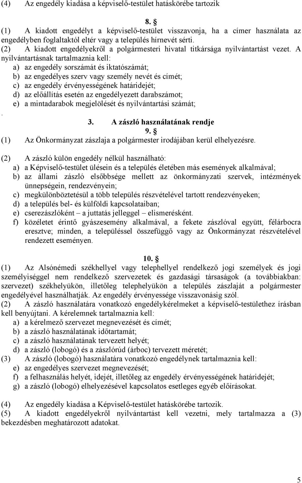 (2) A kiadott engedélyekről a polgármesteri hivatal titkársága nyilvántartást vezet.