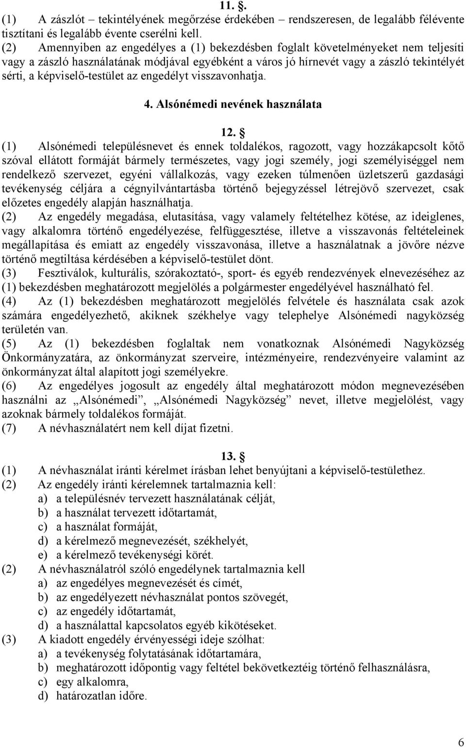 képviselő-testület az engedélyt visszavonhatja. 4. Alsónémedi nevének használata 12.