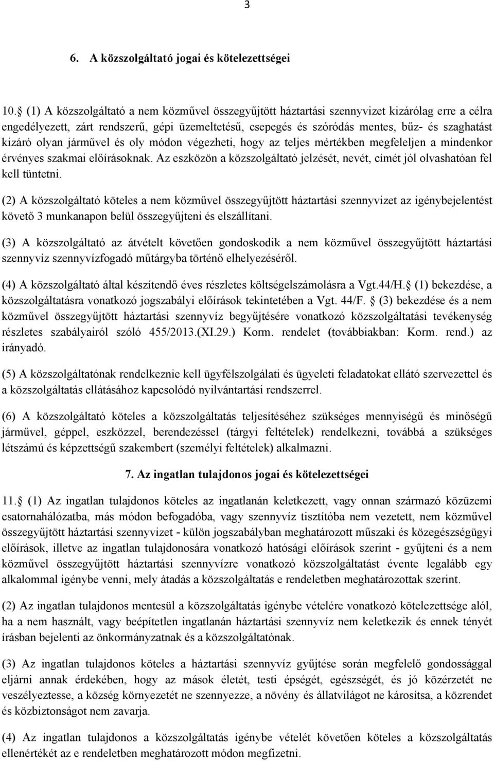 kizáró olyan járművel és oly módon végezheti, hogy az teljes mértékben megfeleljen a mindenkor érvényes szakmai előírásoknak.