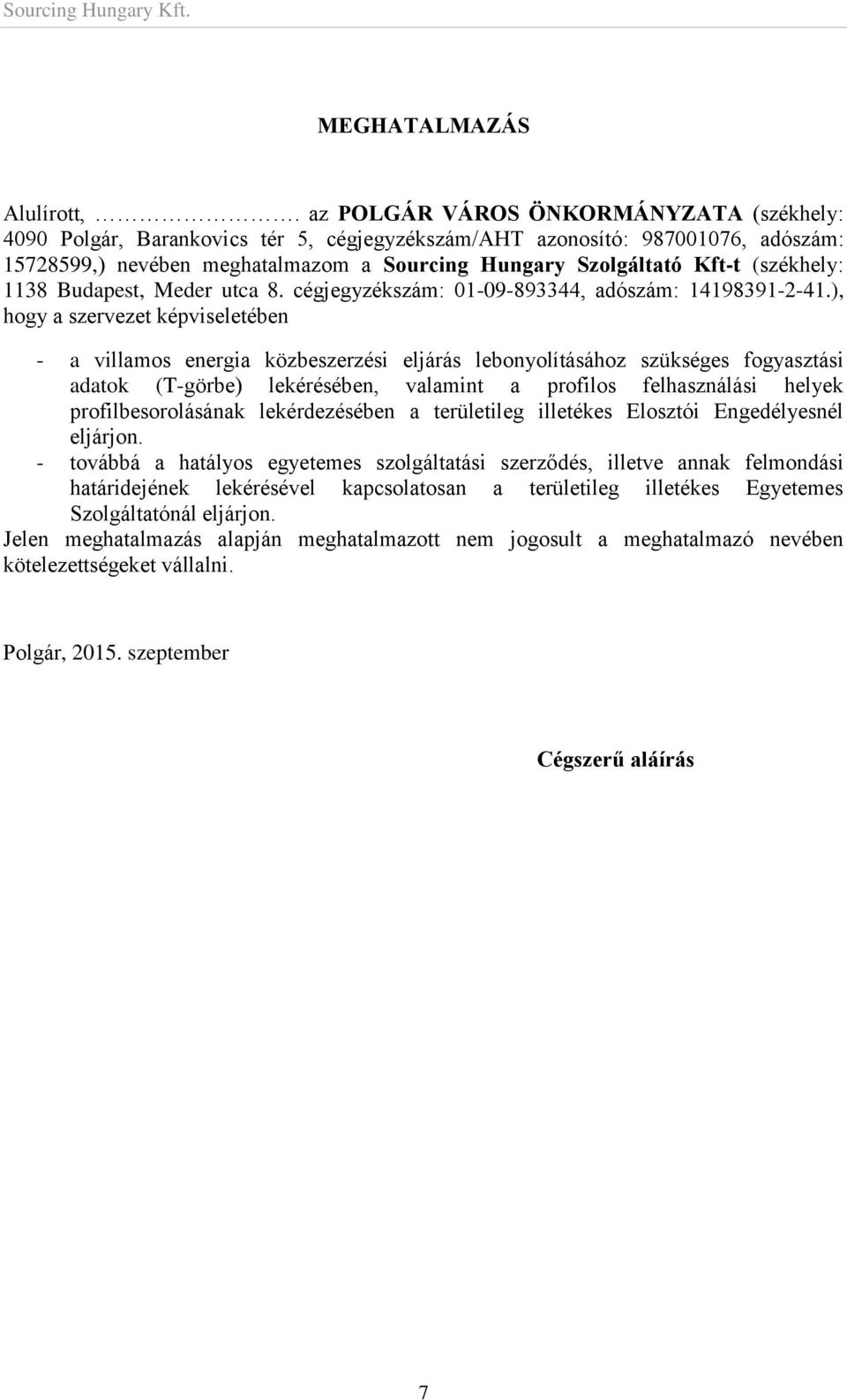 (székhely: 1138 Budapest, Meder utca 8. cégjegyzékszám: 01-09-893344, adószám: 14198391-2-41.