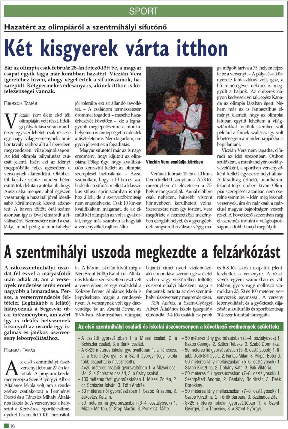 RIERSCH TAMÁS Viczián Vera élete elsõ téli olimpiáján vett részt.