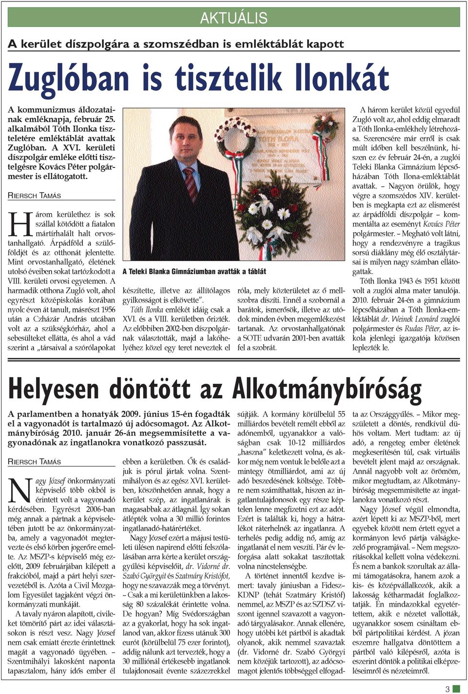 RIERSCH TAMÁS Három kerülethez is sok szállal kötõdött a fiatalon mártírhalált halt orvostanhallgató. Árpádföld a szülõföldjét és az otthonát jelentette.