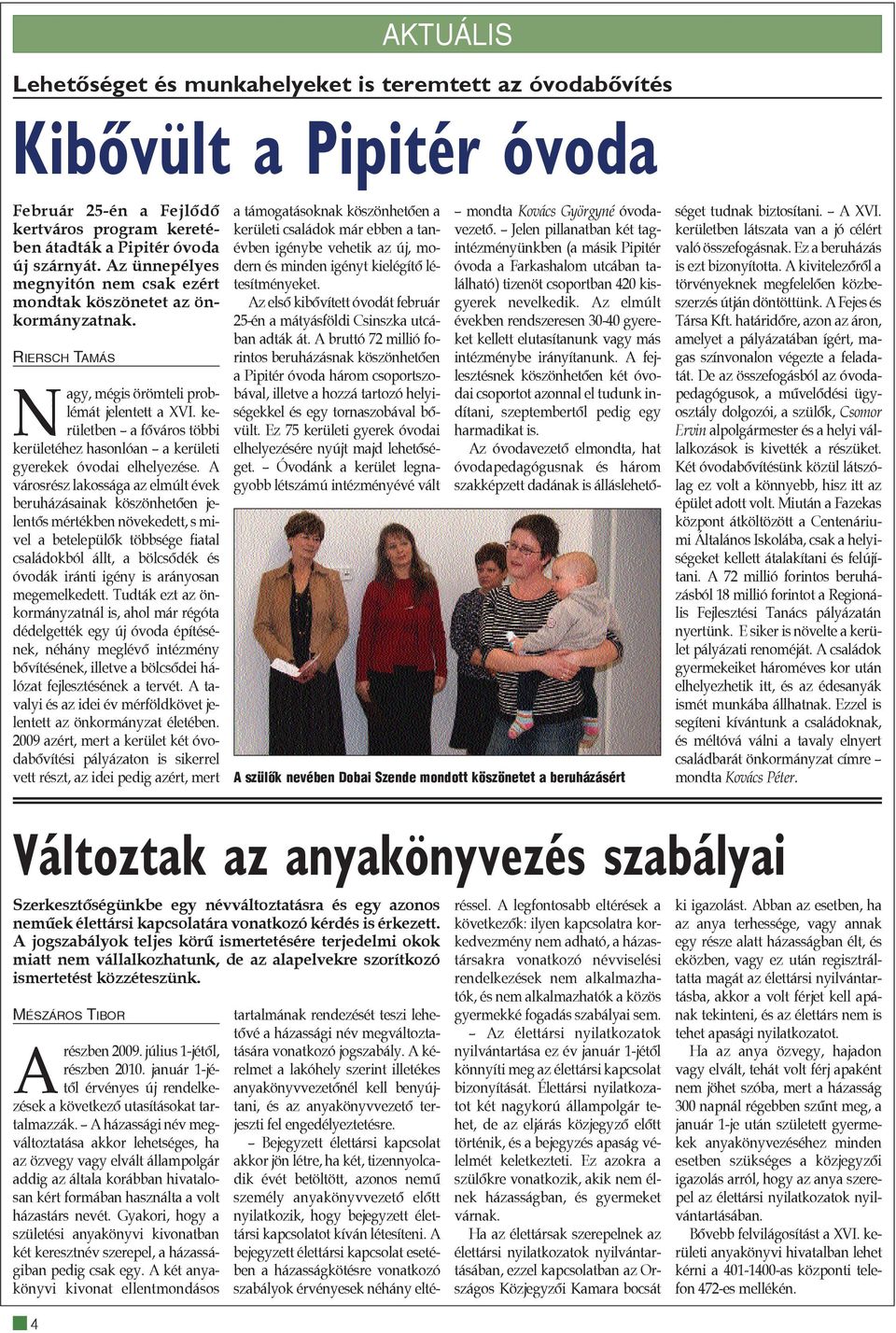 kerületben a fõváros többi kerületéhez hasonlóan a kerületi gyerekek óvodai elhelyezése.