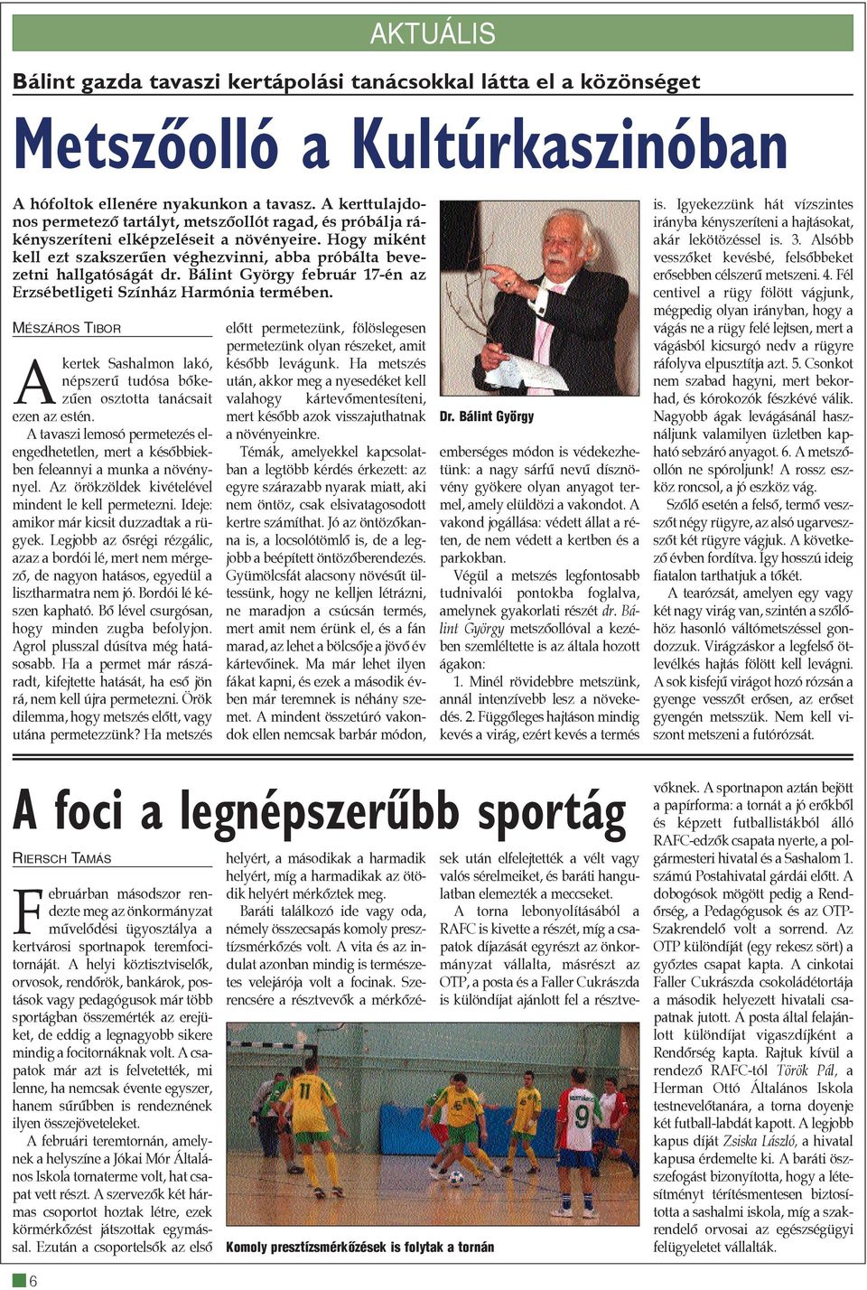 Bálint György február 17-én az Erzsébetligeti Színház Harmónia termében. MÉSZÁROS TIBOR Akertek Sashalmon lakó, népszerû tudósa bõkezûen osztotta tanácsait ezen az estén.