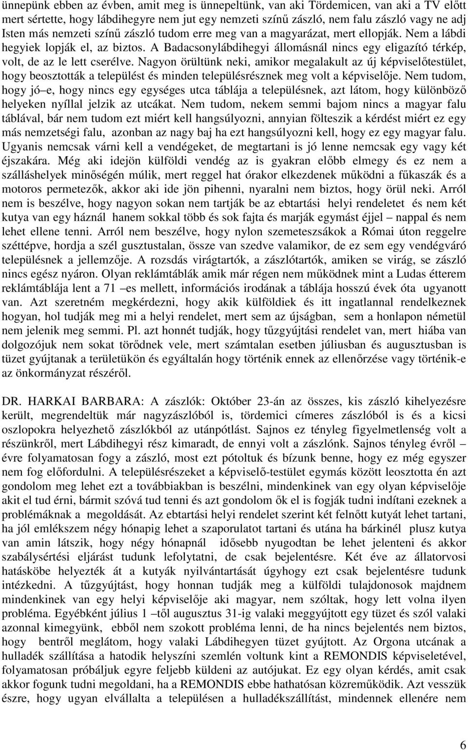 A Badacsonylábdihegyi állomásnál nincs egy eligazító térkép, volt, de az le lett cserélve.