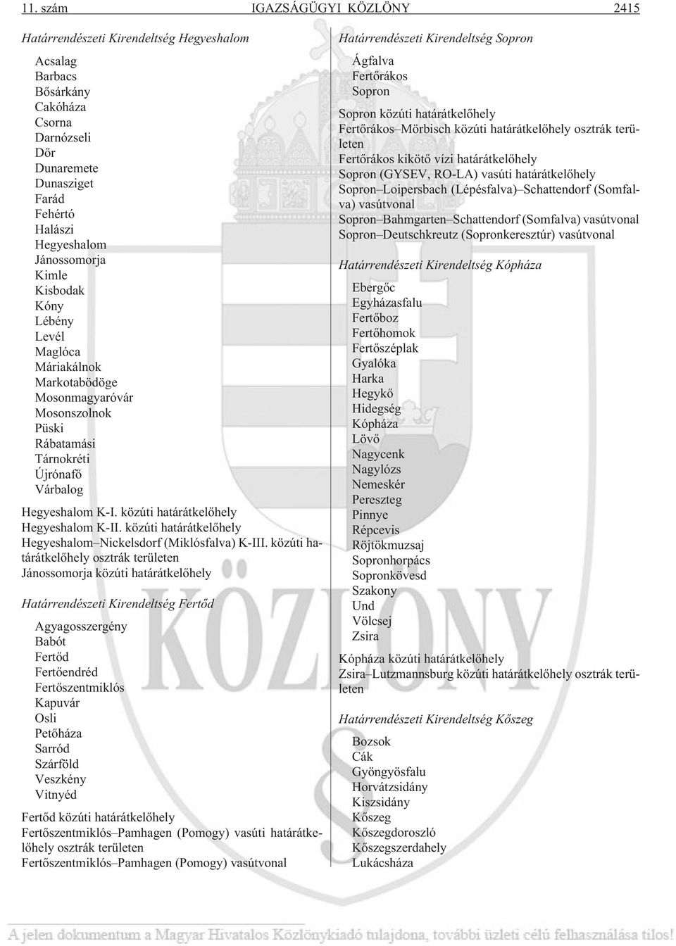 közúti határátkelõhely Hegyeshalom K-II. közúti határátkelõhely Hegyeshalom Nickelsdorf (Miklósfalva) K-III.