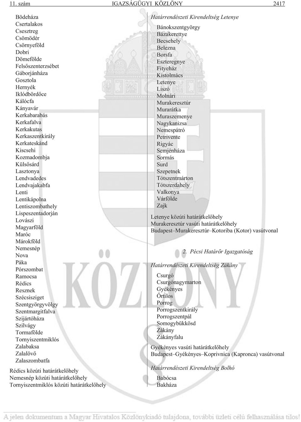 Márokföld Nemesnép Nova Páka Pórszombat Ramocsa Rédics Resznek Szécsisziget Szentgyörgyvölgy Szentmargitfalva Szijártóháza Szilvágy Tormafölde Tornyiszentmiklós Zalabaksa Zalalövõ Zalaszombatfa