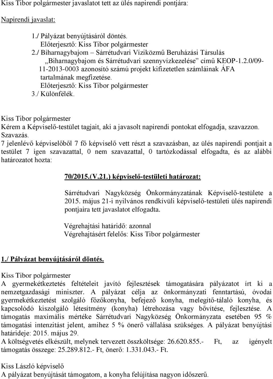 0/09-11-2013-0003 azonosító számú projekt kifizetetlen számláinak ÁFA tartalmának megfizetése. Előterjesztő: 3./ Különfélék.