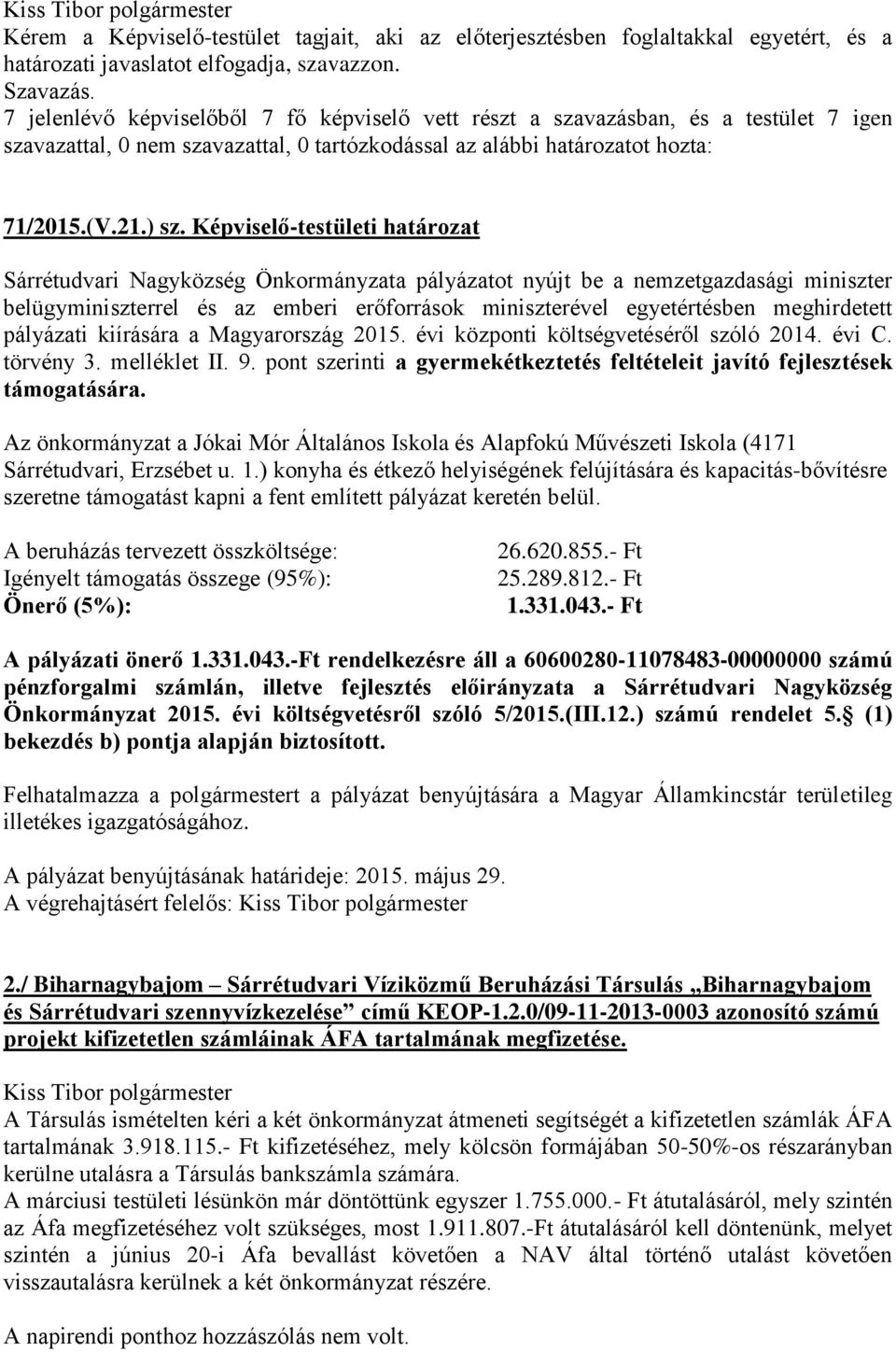 Képviselő-testületi határozat Sárrétudvari Nagyközség Önkormányzata pályázatot nyújt be a nemzetgazdasági miniszter belügyminiszterrel és az emberi erőforrások miniszterével egyetértésben