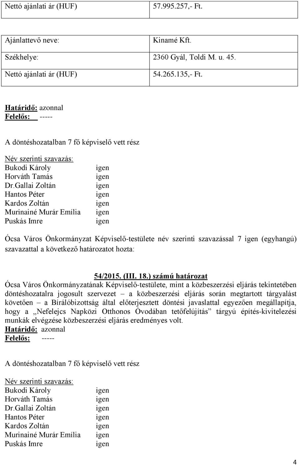 ) számú határozat Ócsa Város Önkormányzatának Képviselő-testülete, mint a közbeszerzési eljárás tekintetében döntéshozatalra jogosult szervezet a közbeszerzési eljárás során megtartott