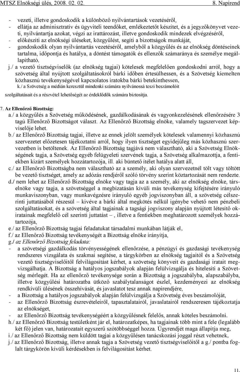 amelyből a közgyűlés és az elnökség döntéseinek tartalma, időpontja és hatálya, a döntést támogatók és ellenzők számaránya és személye megállapítható, j.