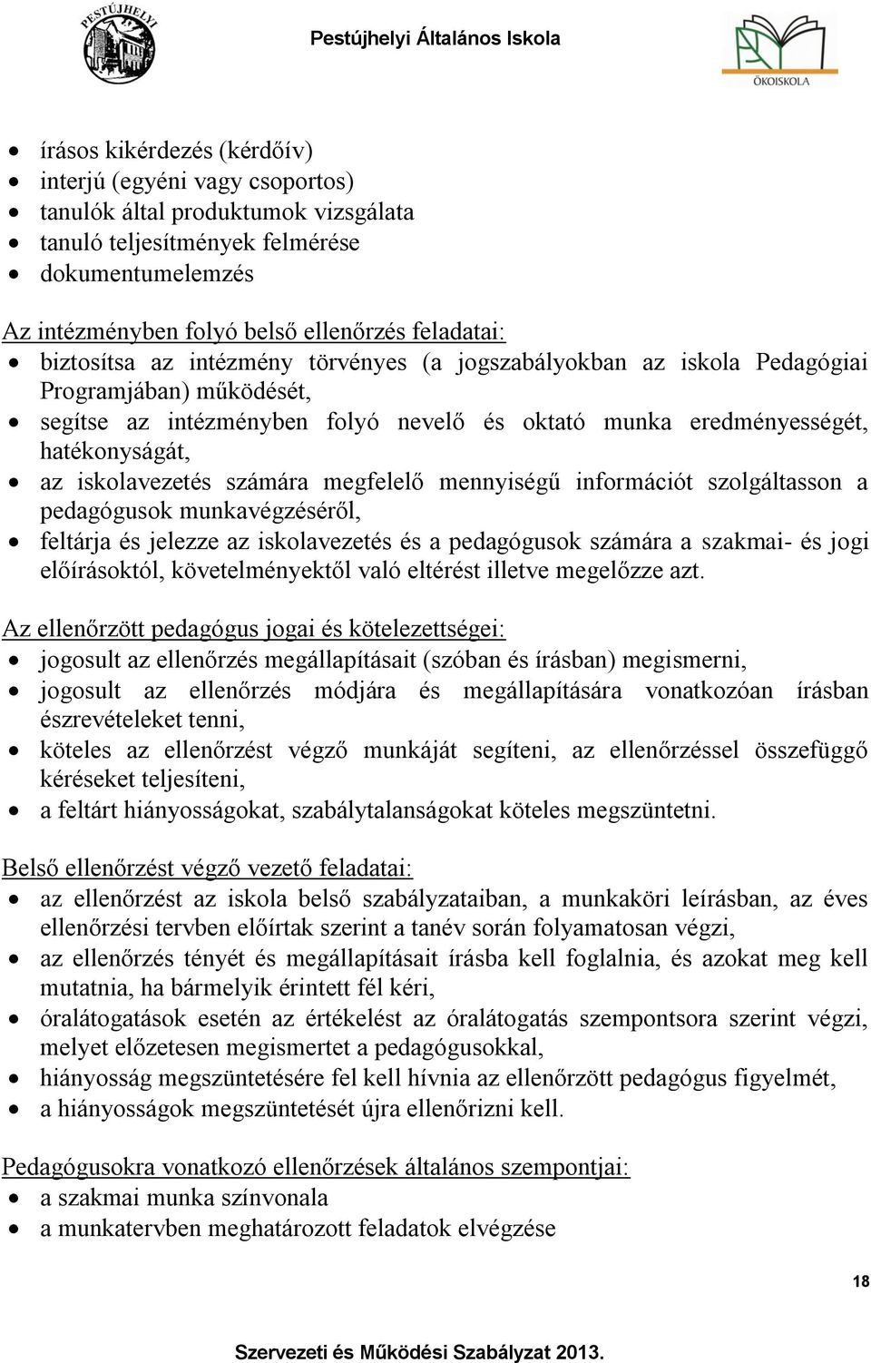 iskolavezetés számára megfelelő mennyiségű információt szolgáltasson a pedagógusok munkavégzéséről, feltárja és jelezze az iskolavezetés és a pedagógusok számára a szakmai- és jogi előírásoktól,