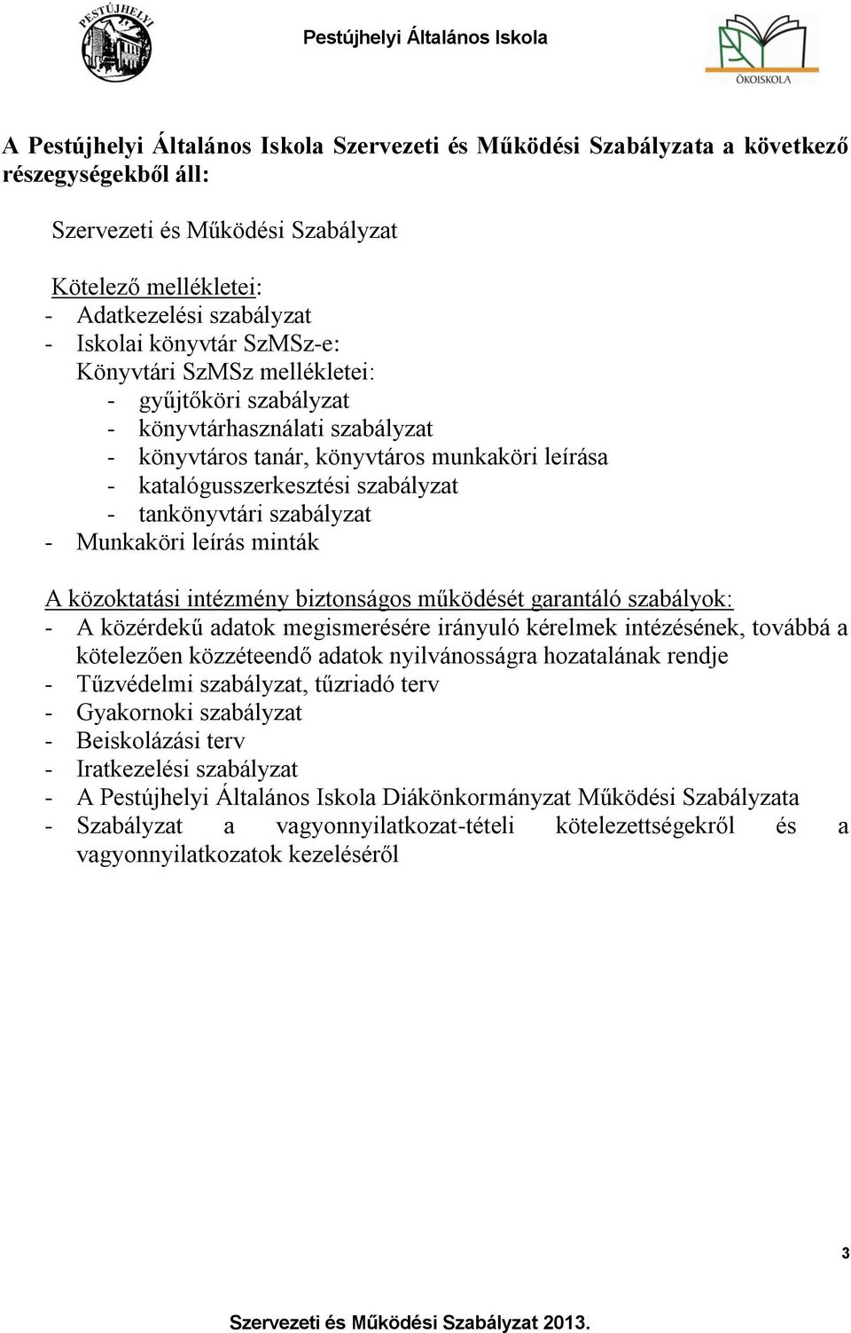 szabályzat - Munkaköri leírás minták A közoktatási intézmény biztonságos működését garantáló szabályok: - A közérdekű adatok megismerésére irányuló kérelmek intézésének, továbbá a kötelezően