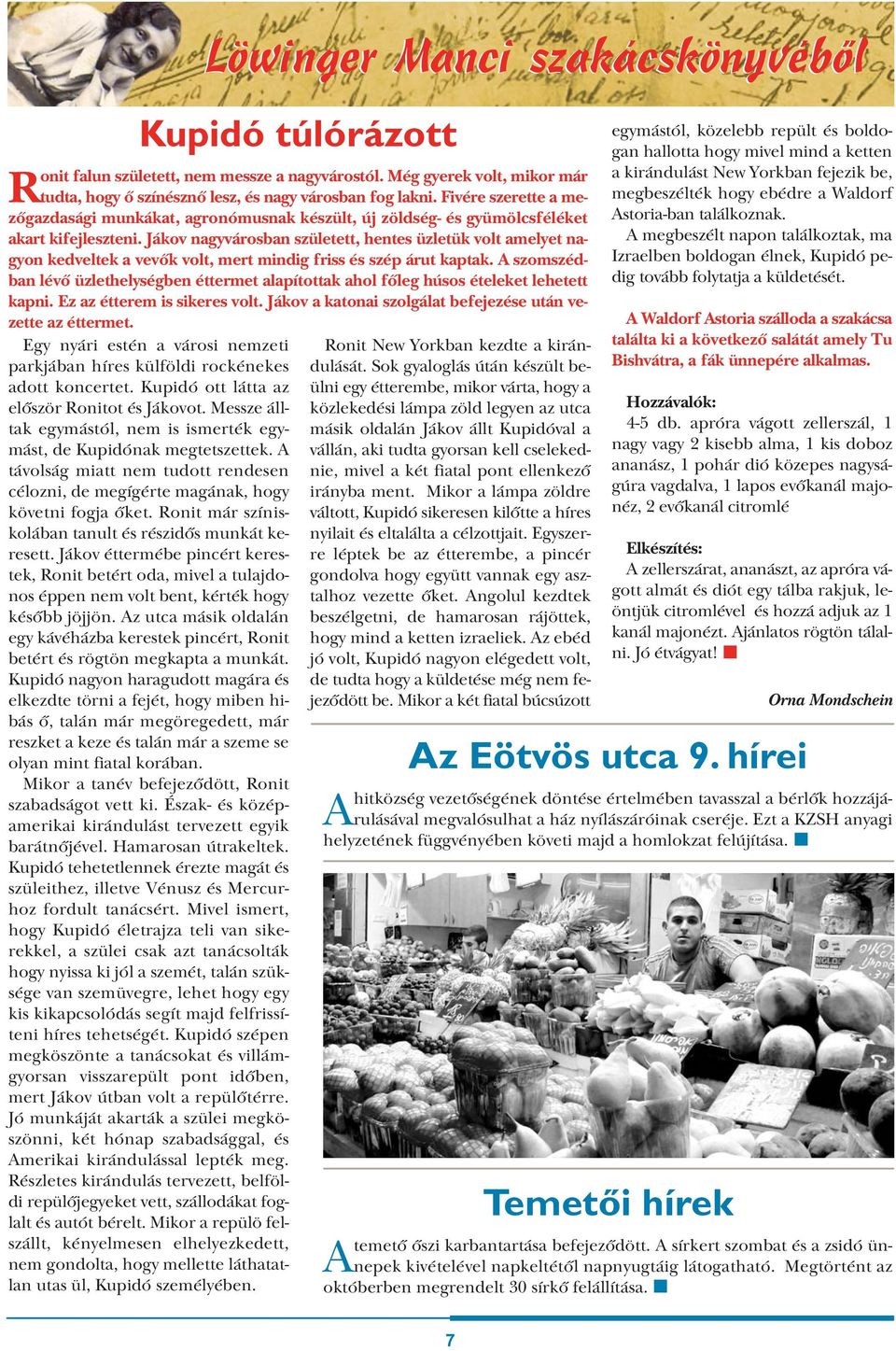 Jákov nagyvárosban született, hentes üzletük volt amelyet nagyon kedveltek a vevők volt, mert mindig friss és szép árut kaptak.