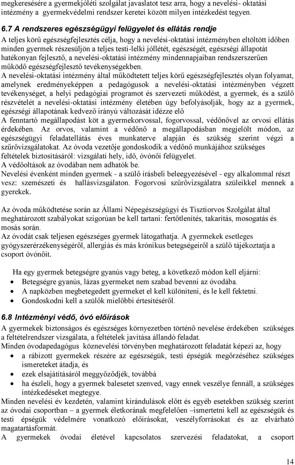 jóllétét, egészségét, egészségi állapotát hatékonyan fejlesztő, a nevelési-oktatási intézmény mindennapjaiban rendszerszerűen működő egészségfejlesztő tevékenységekben.