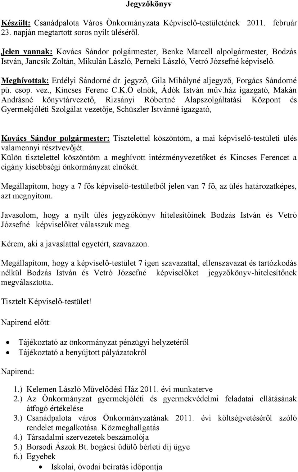 jegyző, Gila Mihályné aljegyző, Forgács Sándorné pü. csop. vez., Kincses Ferenc C.K.Ö elnök, Ádók István műv.