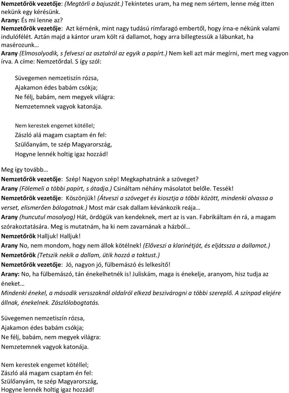 Aztán majd a kántor uram költ rá dallamot, hogy arra billegtessük a lábunkat, ha masérozunk Arany (Elmosolyodik, s felveszi az asztalról az egyik a papírt.