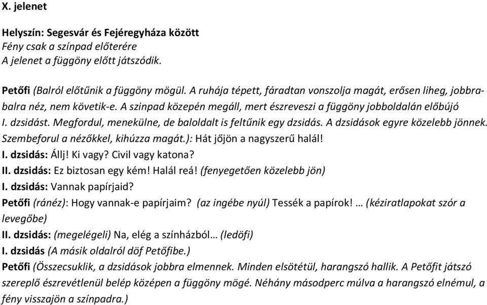 Megfordul, menekülne, de baloldalt is feltűnik egy dzsidás. A dzsidások egyre közelebb jönnek. Szembeforul a nézőkkel, kihúzza magát.): Hát jőjön a nagyszerű halál! I. dzsidás: Állj! Ki vagy?